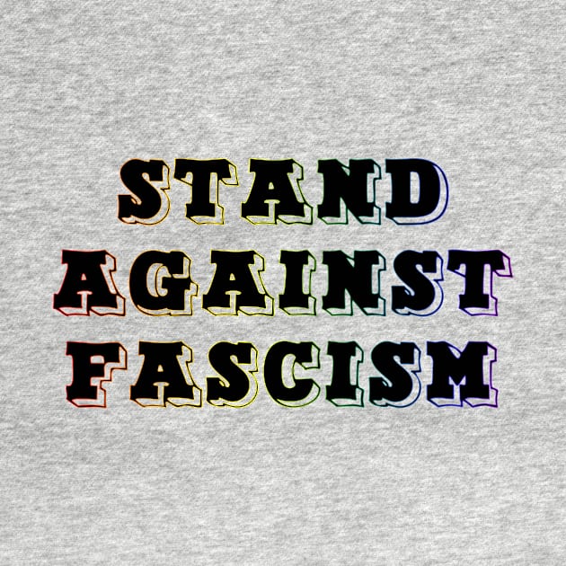 Stand Against Fascism-Rainbow Text by Shared Reality Shop